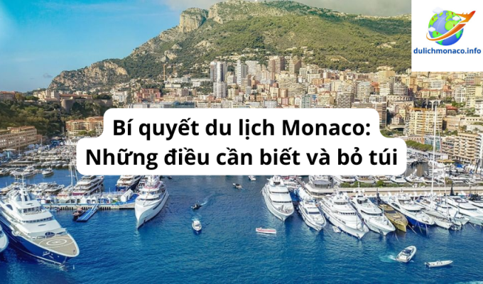 Bí quyết du lịch Monaco: Những điều cần biết và bỏ túi