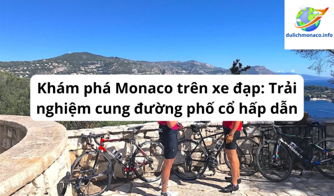 Khám phá Monaco trên xe đạp: Trải nghiệm cung đường phố cổ hấp dẫn