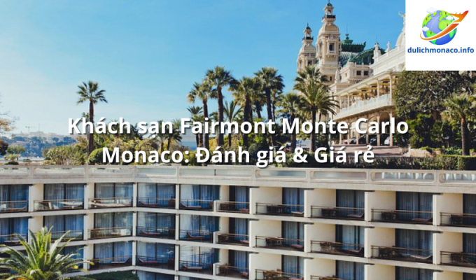 Khách sạn Fairmont Monte Carlo Monaco: Đánh giá & Giá rẻ