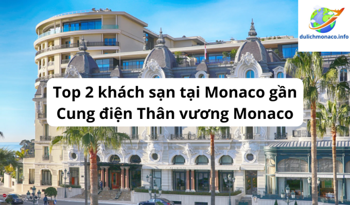 Top 2 khách sạn tại Monaco gần Cung điện Thân vương Monaco