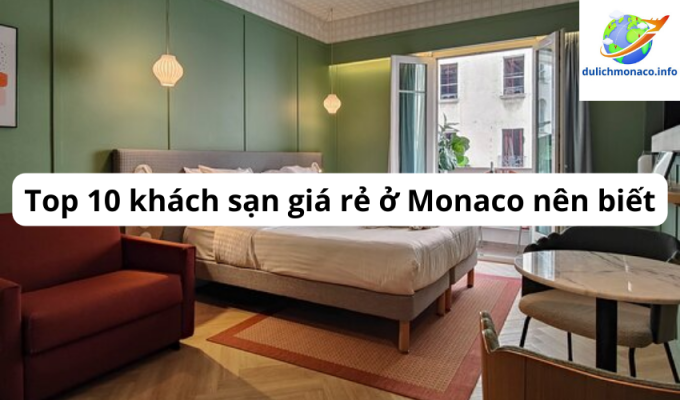 Top 10 khách sạn giá rẻ ở Monaco nên biết