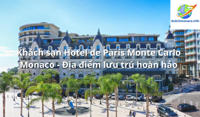 Khách sạn Hotel de Paris Monte Carlo Monaco - Địa điểm lưu trú hoàn hảo