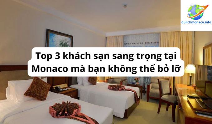 Top 3 khách sạn sang trọng tại Monaco mà bạn không thể bỏ lỡ