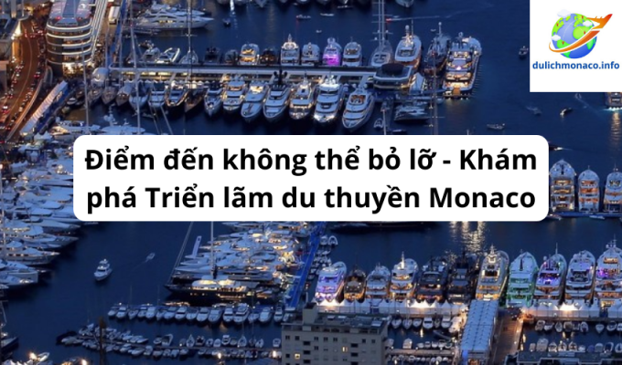 Điểm đến không thể bỏ lỡ - Khám phá Triển lãm du thuyền Monaco