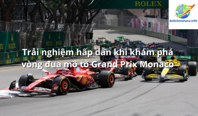 Trải nghiệm hấp dẫn khi khám phá vòng đua mô tô Grand Prix Monaco