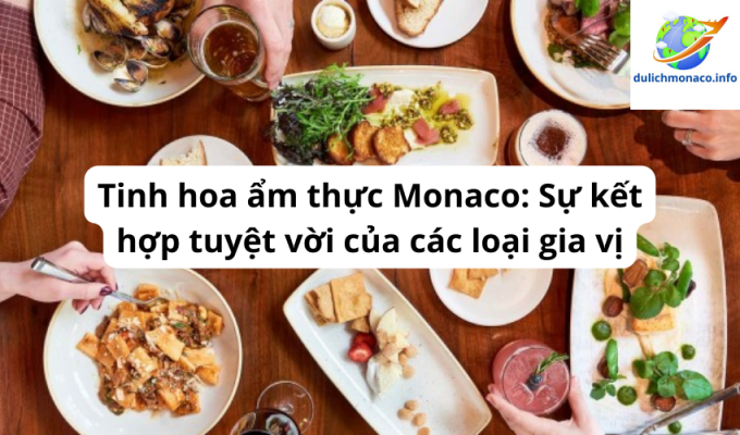 Tinh hoa ẩm thực Monaco: Sự kết hợp tuyệt vời của các loại gia vị