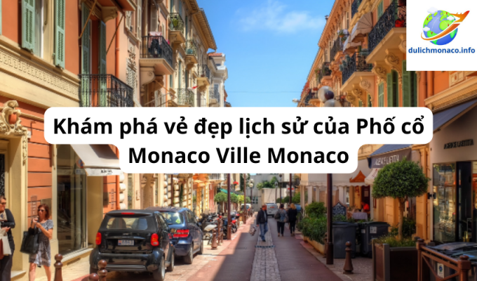 Khám phá vẻ đẹp lịch sử của Phố cổ Monaco Ville Monaco