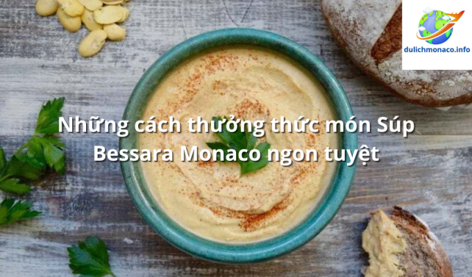 Những cách thưởng thức món Súp Bessara Monaco ngon tuyệt