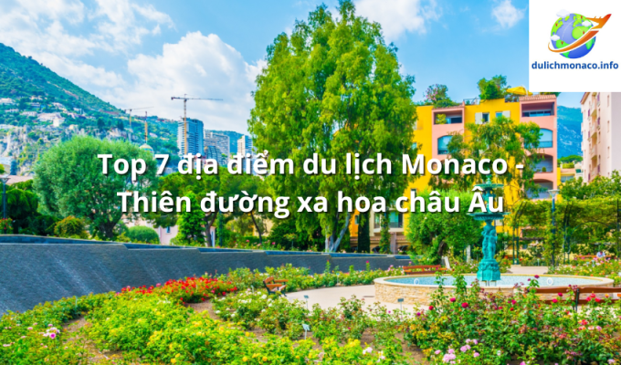 Top 7 địa điểm du lịch Monaco - Thiên đường xa hoa châu Âu