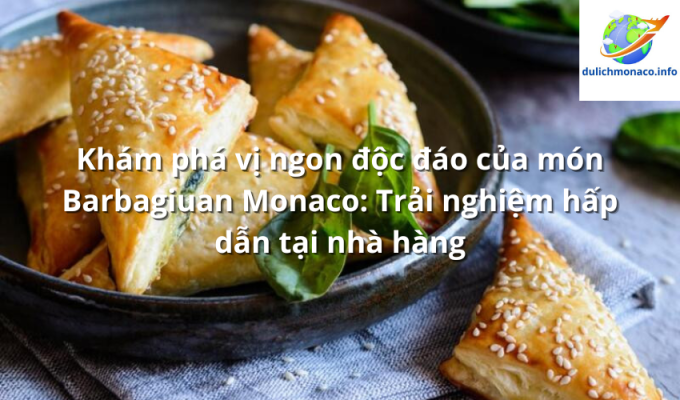 Khám phá vị ngon độc đáo của món Barbagiuan Monaco: Trải nghiệm hấp dẫn tại nhà hàng